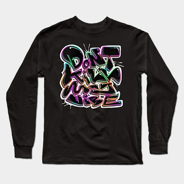 Dont kill my vibe Long Sleeve T-Shirt by Graffitidesigner